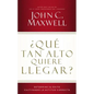 ¿Qué Tan Alto Quiere Llegar?: Determine Su Éxito Cultivando La Actitud Correcta - Paperback