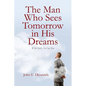 The Man Who Sees Tomorrow in His Dreams: With Faith, So Can You - Paperback