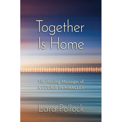 Together Is Home: The Healing Messages of A Course in Miracles - Paperback