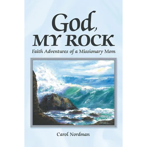 God, My Rock: Faith Adventures of a Missionary Mom - Paperback