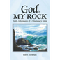 God, My Rock: Faith Adventures of a Missionary Mom - Paperback