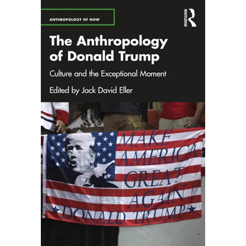 The Anthropology of Donald Trump: Culture and the Exceptional Moment - Paperback