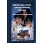 Improving Your Child's Social Skills: Social skills that every child needs - Paperback