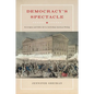 Democracy's Spectacle: Sovereignty and Public Life in Antebellum American Writing - Hardcover
