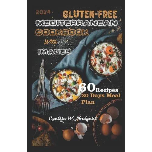 Gluten-Free Mediterranean Cookbook with Images: Everything You Need to Know About Gluten Free Mediterranean Diet and How to Make Delicious, Crispy and - Paperback