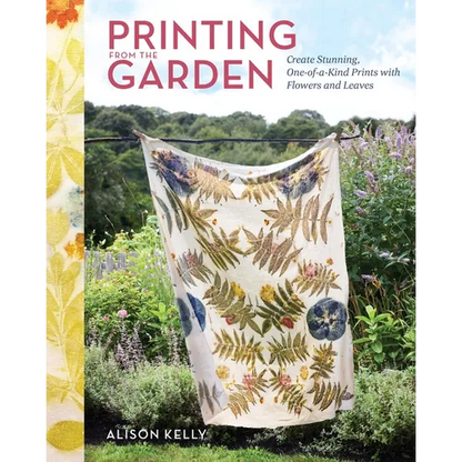 Printing from the Garden: Create Stunning, One-Of-A-Kind Prints with Flowers and Leaves - Hardcover