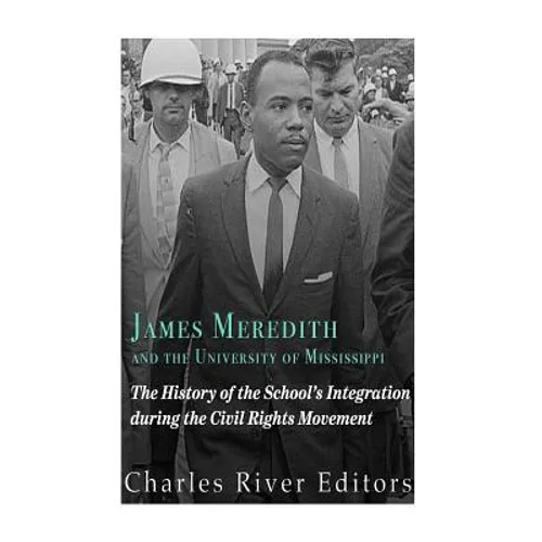 James Meredith and the University of Mississippi: The History of the School's Integration During the Civil Rights Movement - Paperback