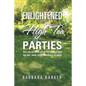 Enlightened High Tea Parties: Have Cake and Scones and Eat Them Too. Plant Based High Teas Menus, Recipes, Party Themes and Classes. - Paperback