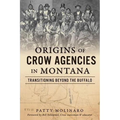 Origins of Crow Agencies in Montana: Transitioning Beyond the Buffalo - Paperback