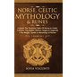 Norse, Celtic Mythology & Runes: Explore The Timeless Tales Of Norse & Celtic Folklore, The Myths, History, Sagas & Legends + The Magic, Spells & Mean - Hardcover