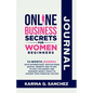 Online Business Secrets For Women Journal 12-Month Journal With Affirmations, Motivational Quotes, Prompts and To-Dos To Help You Budget and Organize - Paperback