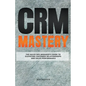 CRM Mastery: The Sales Ops Manager's Guide to Elevating Customer Relationships and Sales Performance - Paperback