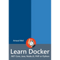 Learn Docker - .NET Core, Java, Node.JS, PHP or Python - Paperback