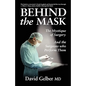 Behind the Mask: The Mystique of Surgery and the Surgeons Who Perform Them - Paperback