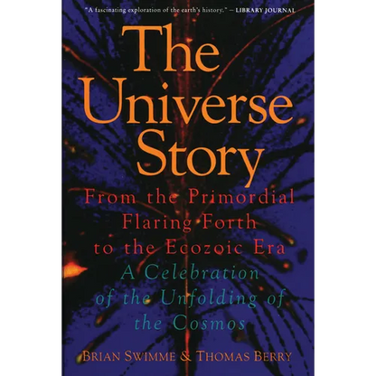 The Universe Story: From the Primordial Flaring Forth to the Ecozoic Era--A Celebration of the Unfol - Paperback