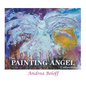 The Painting Angel Collection: The Ministry of God's Angels through the Art of Andrea Beloff - Hardcover