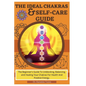 The Ideal Chakras & Self-Care Guide: The Beginner's Guide To Unblocking, Balancing, and Healing Your Chakras For Health And Positive Energy Chakra For - Paperback