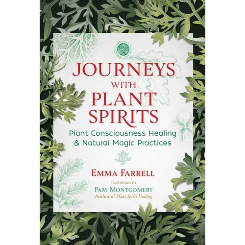 Journeys with Plant Spirits: Plant Consciousness Healing and Natural Magic Practices - Paperback