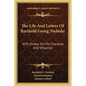 The Life And Letters Of Barthold Georg Niebuhr: With Essays On His Character And Influence - Paperback