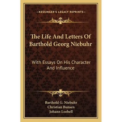 The Life And Letters Of Barthold Georg Niebuhr: With Essays On His Character And Influence - Paperback