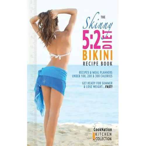 The Skinny 5: 2 Bikini Diet Recipe Book: Recipes & Meal Planners Under 100, 200 & 300 Calories. Get Ready for Summer & Lose Weight.. - Paperback