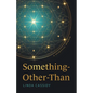 Something-Other-Than: A Spiritual Memoir - Paperback