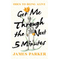 Get Me Through the Next Five Minutes: Odes to Being Alive - Hardcover