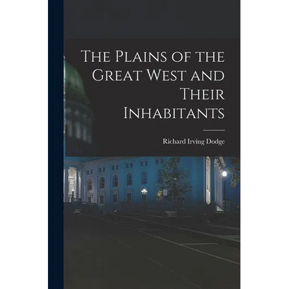 The Plains of the Great West and Their Inhabitants - Paperback