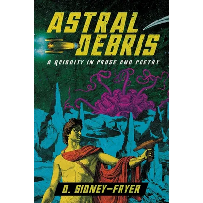 Astral Debris: A Quiddity in Prose and Poetry - Paperback