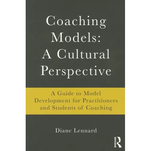 Coaching Models: A Cultural Perspective: A Guide to Model Development: for Practitioners and Students of Coaching - Paperback