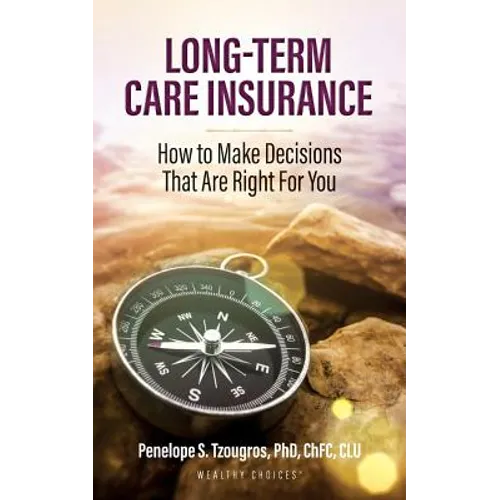 Long Term Care Insurance: How To Make Decisions That Are Right For You - Paperback