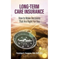 Long Term Care Insurance: How To Make Decisions That Are Right For You - Paperback