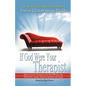 If God Were Your Therapist: How to Love Yourself and Your Life and Never Feel Angry, Anxious or Insecure Again - Paperback