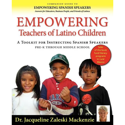 Empowering Educators of Latino Children - A Toolkit for Teaching Spanish Speakers PreK through Middle School - Paperback