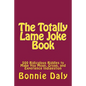 The Totally Lame Joke Book: 500 Ridiculous Riddles to Make You Moan, Groan, and Experience Indigestion - Paperback