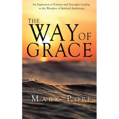 The Way of Grace: An Expression of Spiritual Pointers and Principles Leading to the Wonders of Spiritual Awakening - Paperback
