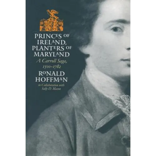 Princes of Ireland, Planters of Maryland: A Carroll Saga, 1500-1782 - Paperback