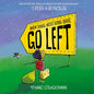 When Things Aren't Going Right, Go Left - Hardcover