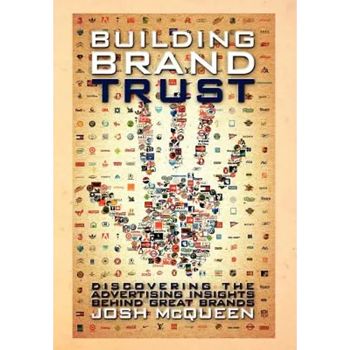Building Brand Trust: Discovering the Advertising Insights Behind Great Brands - Hardcover