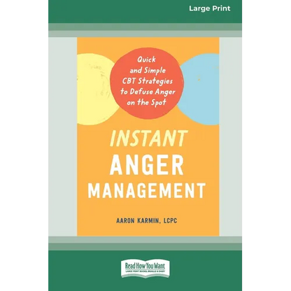 Instant Anger Management: Quick and Simple CBT Strategies to Defuse Anger on the Spot [Large Print 16 Pt Edition] - Paperback
