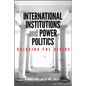 International Institutions and Power Politics: Bridging the Divide - Paperback