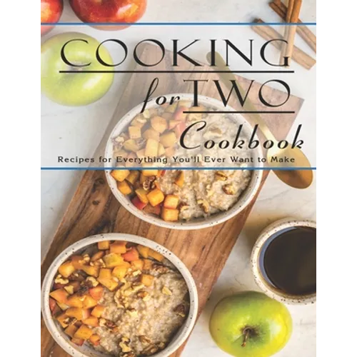 Cooking For Two Cookbook: Recipes for Everything You'll Ever Want to Make - Paperback