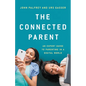 The Connected Parent: An Expert Guide to Parenting in a Digital World - Hardcover
