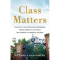 Class Matters: The Fight to Get Beyond Race Preferences, Reduce Inequality, and Build Real Diversity at America's Colleges - Hardcover