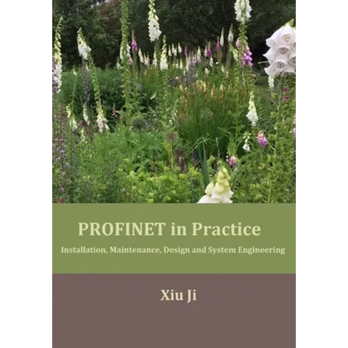 PROFINET in Practice: Installation, Maintenance, Design and System Engineering - Paperback