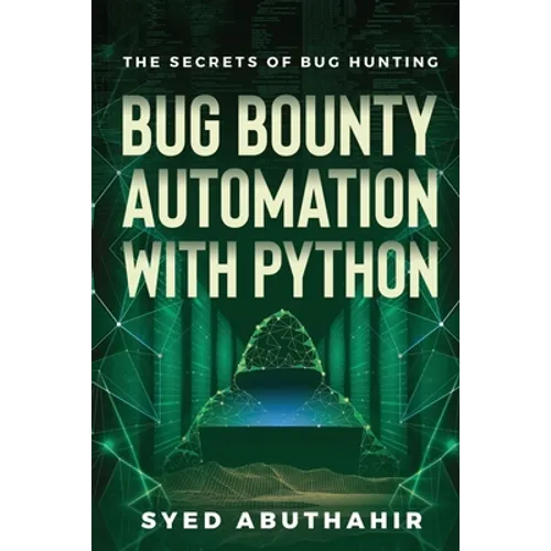Bug Bounty Automation With Python: The secrets of bug hunting - Paperback