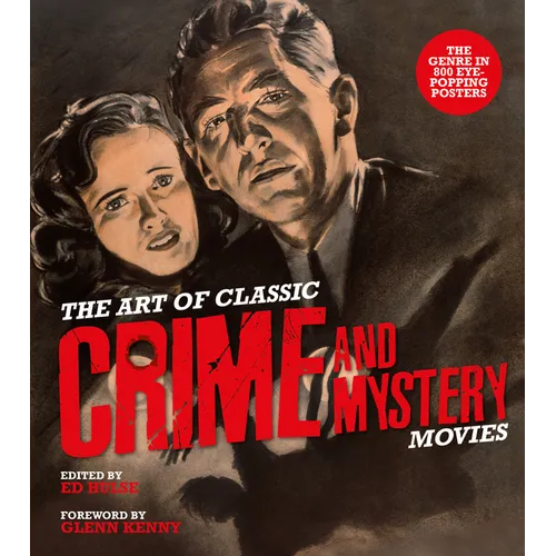 The Art of Classic Crime and Mystery Movies: From the Earliest Poverty Row Movies to the Films of the 1970s - Hardcover
