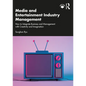 Media and Entertainment Industry Management: How to Integrate Business and Management with Creativity and Imagination - Paperback