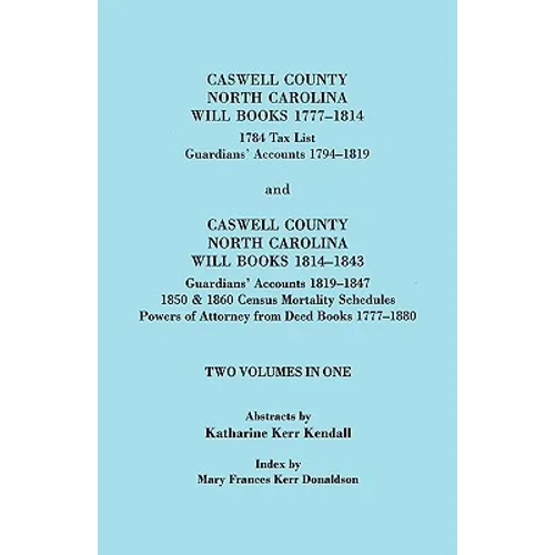 Caswell County, North Carolina Will Books, 1777-1814; 1784 Tax List; And Guardians' Accounts, 1794-1819 (Published With) Caswell County, North Carolin - Paperback