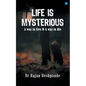 LIFE IS MYSTERIOUS A way to live & A way to die - Paperback